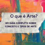 O Que é Arte? Guia Completo